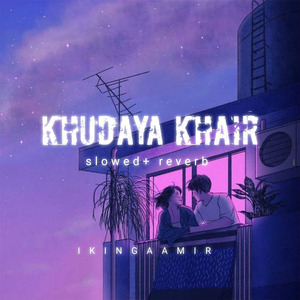 Khudaya khair (slowed + reverb)