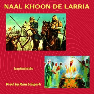 Naal Khoon De Larria (feat. Saroop Soorwind Jatha)