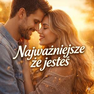 Najważniejsze że jesteś