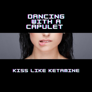 Kiss Like Ketamine