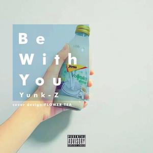 Be With You,  Pt. 1