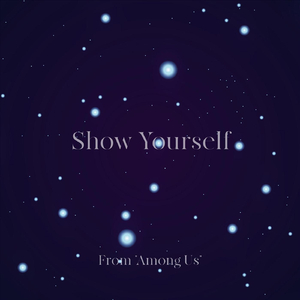 Show Yourself (From "Among Us")