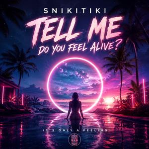 Tell Me Do You Feel Alive?