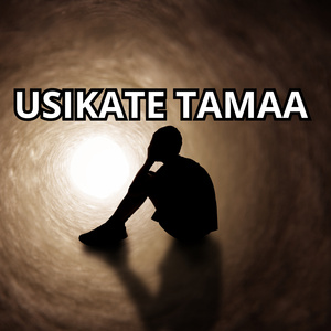 Usikate Tamaa