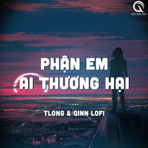 Phận Em Ai Thương Hại ( Lofi Ver )