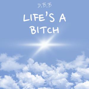 Life's A B***h