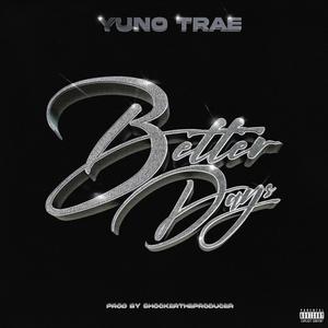 Better Days (feat. Yuno Trae)