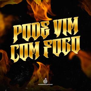 Pode Vim Com Fogo