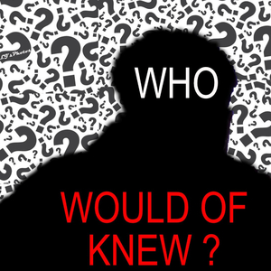 Who Would Of Knew?