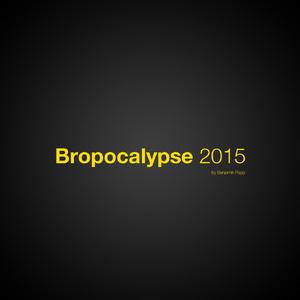 Bropocalypse 2015