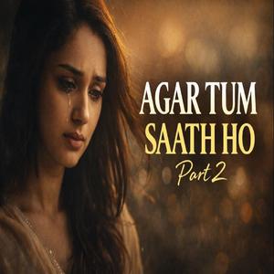 Agar Tum Saath Ho – Part 2