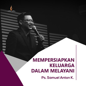 Mempersiapkan Keluarga Dalam Melayani