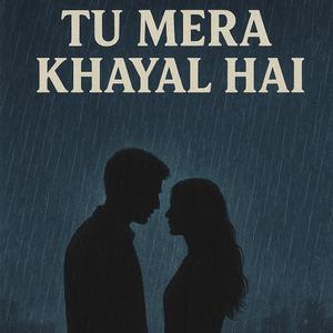 “Tu Mera Khayal Hai”