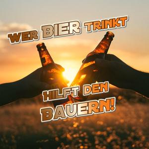 Wer Bier trinkt, hilft dem Bauernstand!