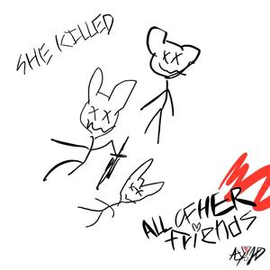 she killed all of her friends