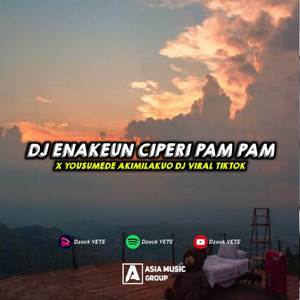 DJ ENAKEUN CIPERI PAM PAM X YOUSUMEDE AKIMILAKUO DJ VIRAL TIKTOK