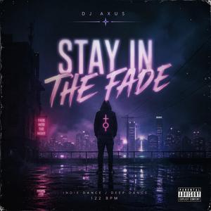 STAY IN THE FADE