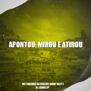 Apontou, Mirou e Atirou