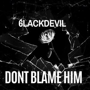 Dont blame him