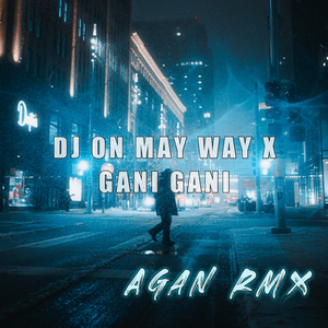 DJ ON MAY WAY X GANI GANI