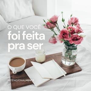 O que você foi feita pra ser