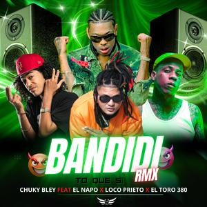 BANDIDI (feat. EL NAPO, LOCO PRIETO & EL TORO 380) (REMIX)