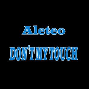 Aleteo - Don´t My Touch