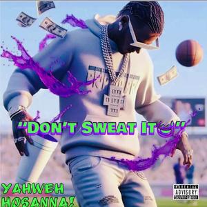 DON'T SWEAT IT