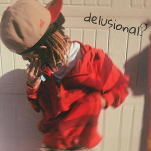 delusional. (Qciqa)