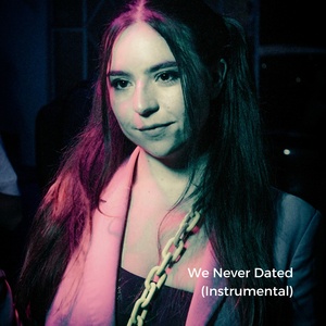 We Never Dated (Instrumental)