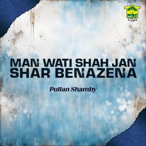 Man Wati Shah Jan Shar Benazena