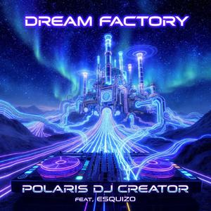 DREAM FACTORY (feat. ESQUIZO)
