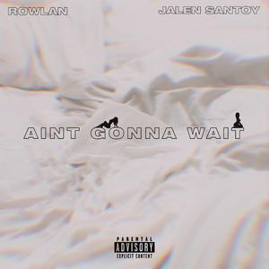 Aint Gonna Wait