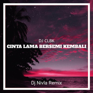 DJ CLBK CINTA LAMA BERSEMI KEMBALI