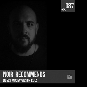 Noir Recommends 087 (Victor Ruiz Guestmix)