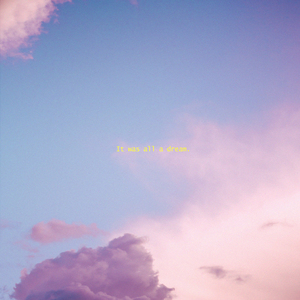 It was all a dream