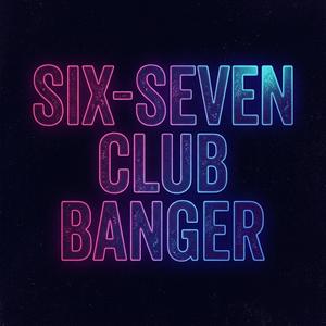 Six-Seven Club Banger