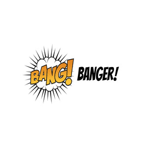Bang Banger!