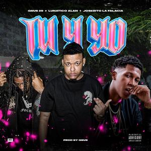 TU Y YO (feat. Lunatico Alan & Josezito La Falacia)