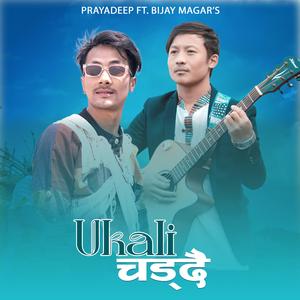 Ukali Chaddai (feat. PRAYADEEP & BIJAY MAGAR)
