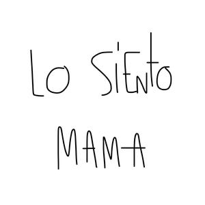 Lo Siento Mama