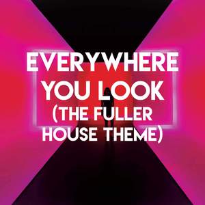 Everywhere You Look (The Fuller House Theme)