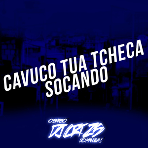Cavuco Tua Tcheca , Socando Igual Marreta