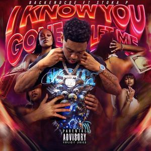 I know you gone let me