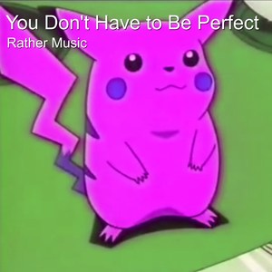 You Don't Have to Be Perfect