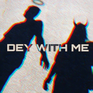 Dey with Me