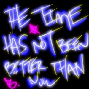 The Time Has Not Been Better Than Now (Short Version)