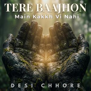 Tere Baajhon (Main Kakkh Vi Nahi)