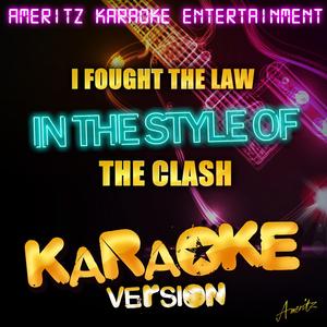 I Fought the Law (In the Style of the Clash) [Karaoke Version]
