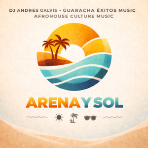 ARENA Y SOL (ORIGINAL MIIX) - ANDRES GALVIS, GUARACHA EXITOS MUSIC, AFROHOUSE CULTURE MUSIC